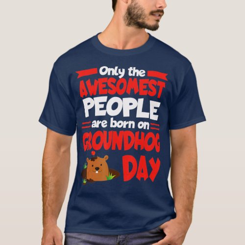 Groundhog Day Birthday Funny Gag Gift Men Women So T_Shirt