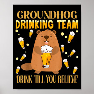 Groundhog Day Drinking Team Drink Until You Believ Poster