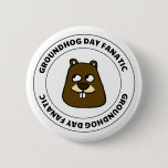 Groundhog Day Fanatic Button