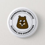 Groundhog Day Fanatic Button