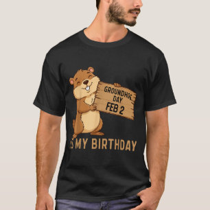 Groundhog Day February 2 Is My Birthday Happy Grou T-Shirt