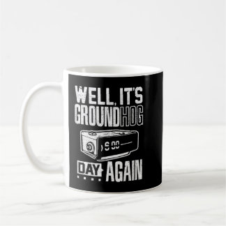 Groundhog day funny its ground hog day again coffee mug