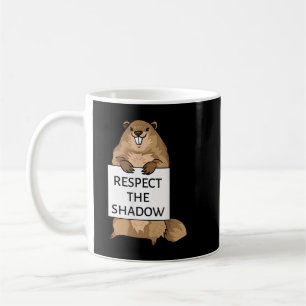 Groundhog Day Funny Quote Respect The Shadow Sign Coffee Mug