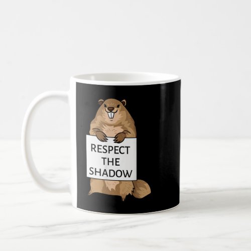 Groundhog Day Funny Quote Respect The Shadow Sign  Coffee Mug