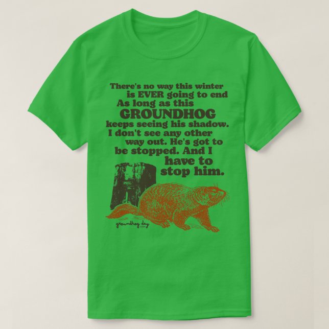 Groundhog Day I Have to Stop Him Quote T-Shirt (Design Front)