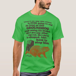 Groundhog Day I Have to Stop Him Quote T-Shirt