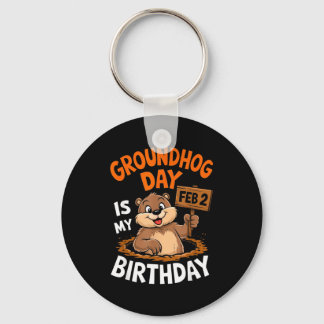 Groundhog Day Is My Birthday February 2nd _2  Keychain