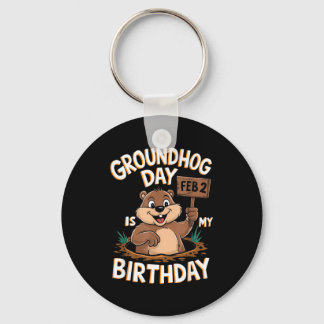 Groundhog Day Is My Birthday February 2nd  Keychain