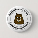 Groundhog Day Lover Button