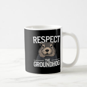 Groundhog Day Respect The Groundhog _1 Coffee Mug