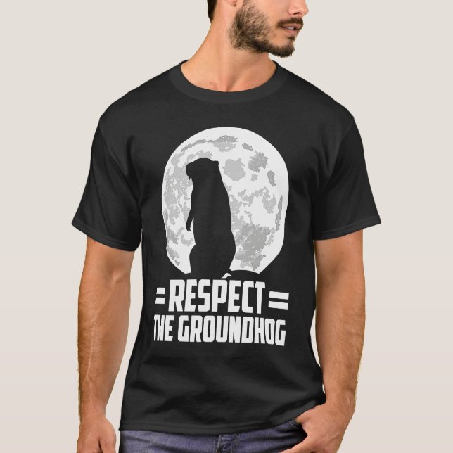 groundhog day respect the groundhog T-Shirt (Front)