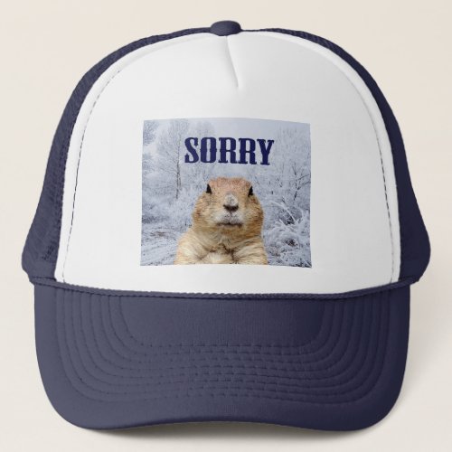 Groundhog Day Sorry Trucker Hat