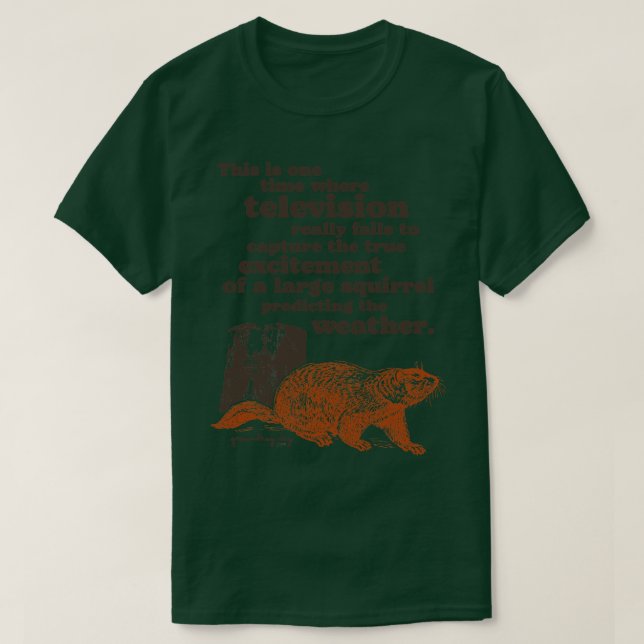 Groundhog Day Squirrel Predicting the Weather Quot T-Shirt (Design Front)