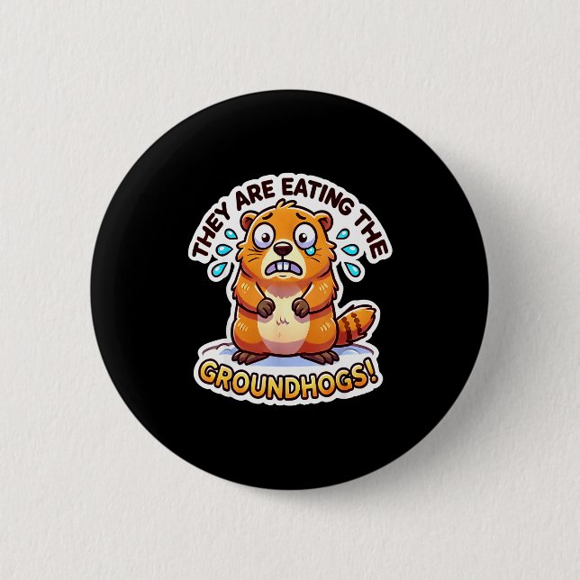Groundhog Day They Are Eating The Groundhogs Funny Button (Front)