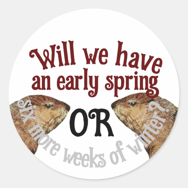 Groundhog Day - Will we have an early spring?  Classic Round Sticker (Front)