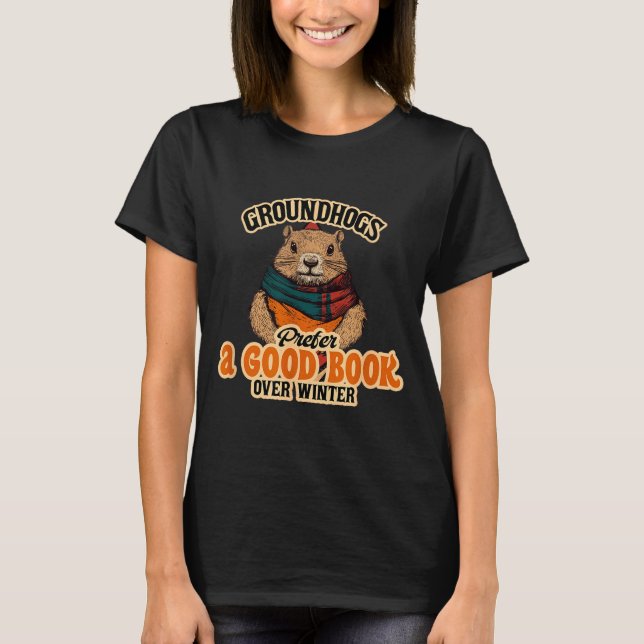 Groundhogs Prefer A Good Book Over Winter  T-Shirt (Front)