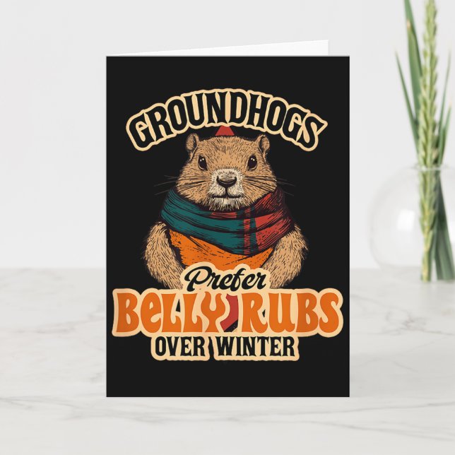 Groundhogs Prefer Belly Rubs Over Winter February  Card (Front)