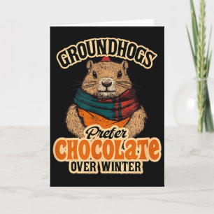 Groundhogs Prefer Chocolate Over Winter February  Card