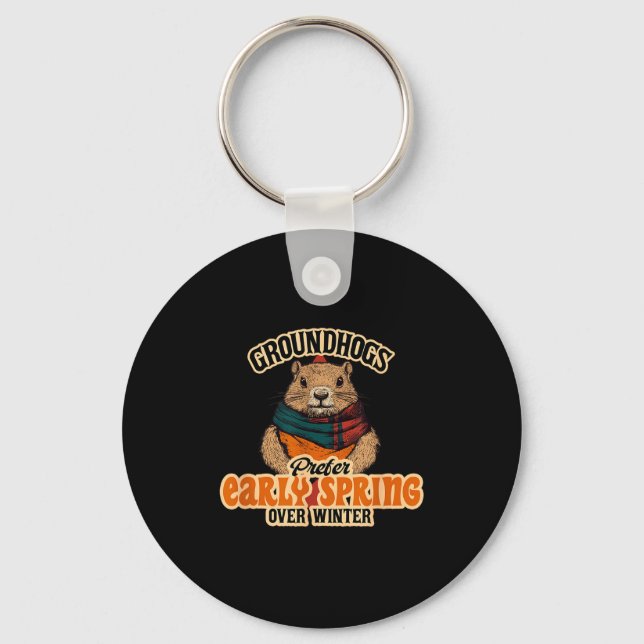 Groundhogs Prefer Early Spring Over Winter  Keychain (Front)