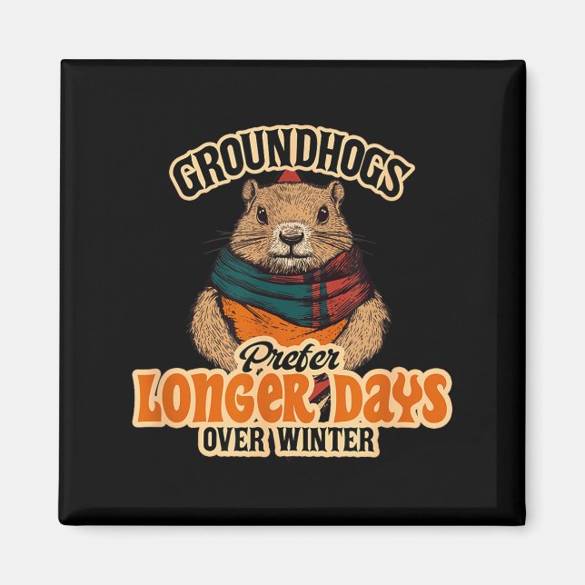 Groundhogs Prefer Longer Days Over Winter  Magnet (Front)