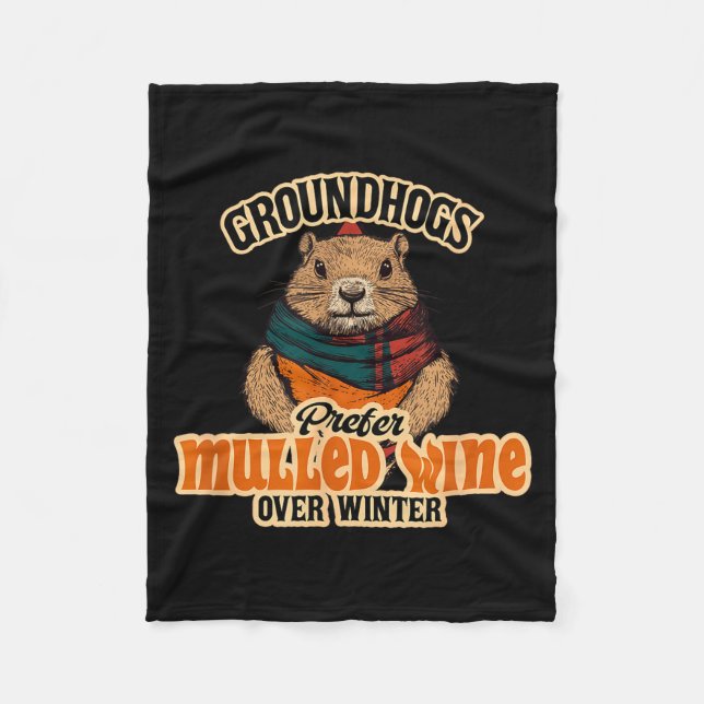 Groundhogs Prefer Mulled Wine Over Winter  Fleece Blanket (Front)