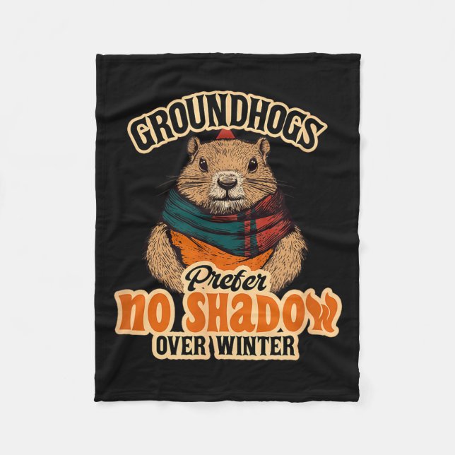 Groundhogs Prefer No Shadow Over Winter  Fleece Blanket (Front)