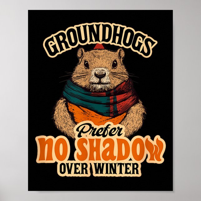 Groundhogs Prefer No Shadow Over Winter  Poster (Front)