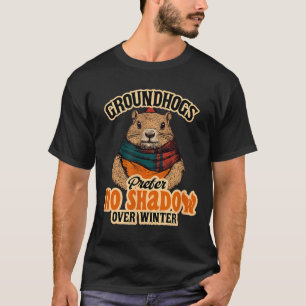 Groundhogs Prefer No Shadow Over Winter T-Shirt