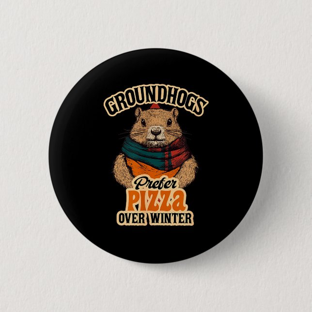Groundhogs Prefer Pizza Over Winter Fun February  Button (Front)
