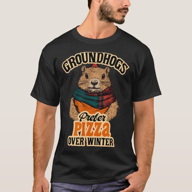 Groundhogs Prefer Pizza Over Winter Fun February  T-Shirt (Front)