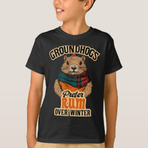 Groundhogs Prefer Rum Over Winter T-Shirt