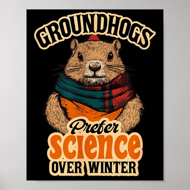Groundhogs Prefer Science Over Winter February  Poster (Front)