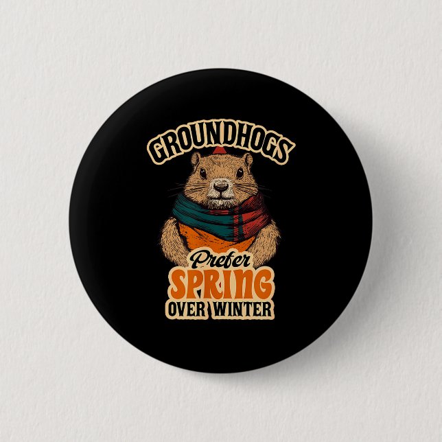 Groundhogs Prefer Spring Over Winter Groundhog Day Button (Front)