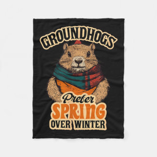 Groundhogs Prefer Spring Over Winter Groundhog Day Fleece Blanket