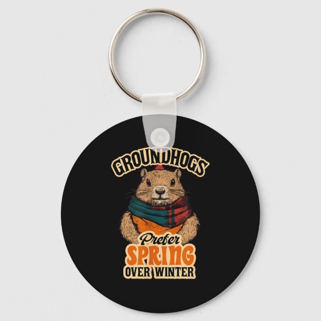 Groundhogs Prefer Spring Over Winter Groundhog Day Keychain (Front)