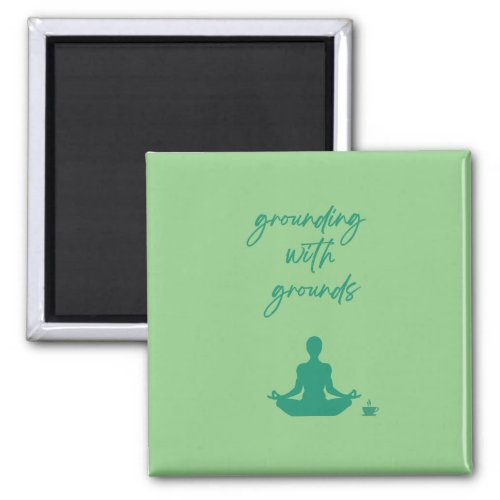 Grounding with Grounds Meditation Magnet