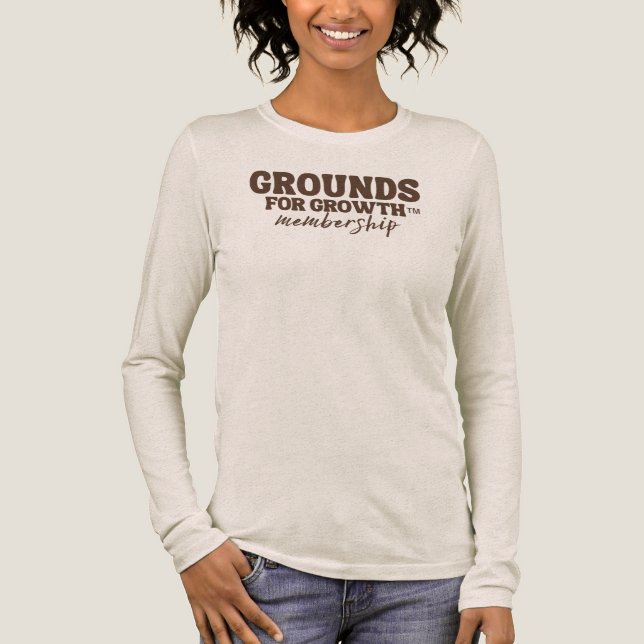 Grounds For Growth long sleeve tshirt (Front)