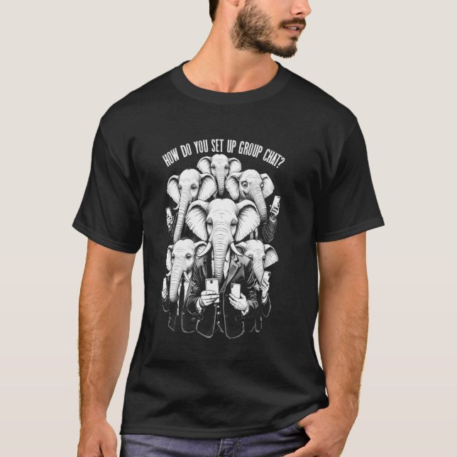 Group Chat Setup Problem Funny Elephants Mobile Ph T-Shirt (Front)