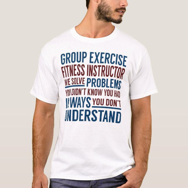 Group Exercise Fitness Instructor Solve Problems T-Shirt (Front)