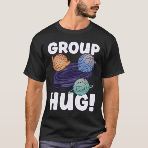 Group Hug _ Black Hole Space Astronomy T_Shirt