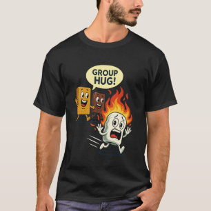 Group Hug Smores Camping Roasting Outdoor Sarcasti T-Shirt