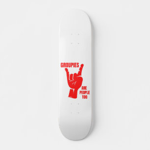 GROUPIES ARE PEOPLE TOO funny music fan Skateboard