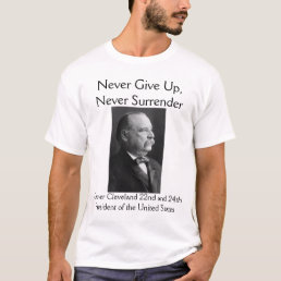 Grover Cleveland &quot;Never Surrender&quot; T-Shirt