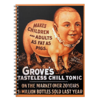 Groves Tonic makes children and adults fat as pigs Notebook