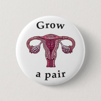 Grow a Pair (of ovaries) Button