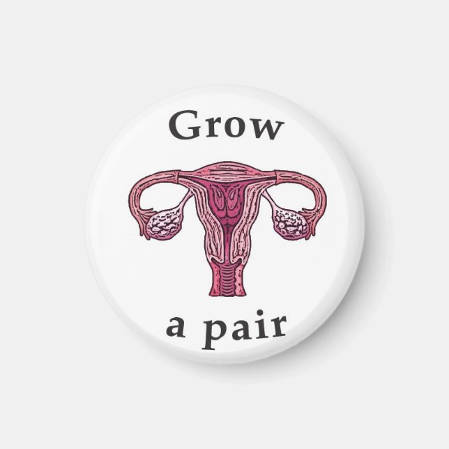 Grow a pair (of ovaries) magnet (Front)