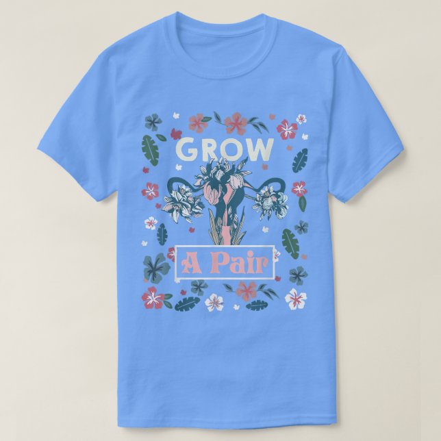 Grow A Pair Uterus Pro Choice Feminist Womens Righ T-Shirt (Design Front)