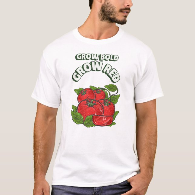 Grow Bold Grow Red Tomato Gardening T-Shirt (Front)