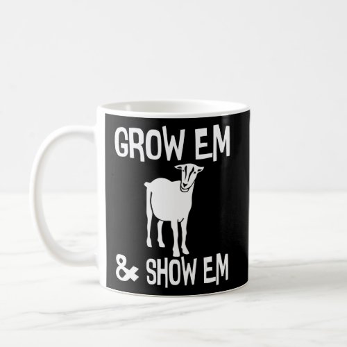 Grow Em and Show Em Goat Livestock Goat Showing  Coffee Mug