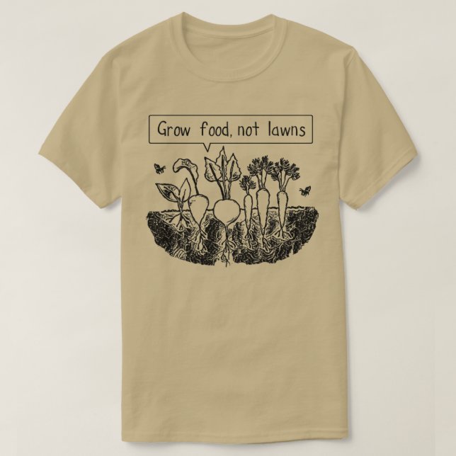 Grow food not lawns  (2)  T-Shirt (Design Front)